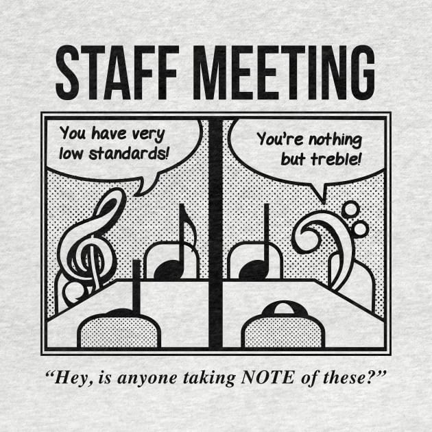 Staff Meeting Funny Graphic for Musicians - Music Lover Puns by ShirtHappens